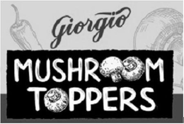 GIORGIO MUSHROOM TOPPERS trademark