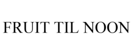 FRUIT TIL NOON trademark