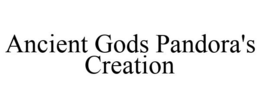 ANCIENT GODS PANDORA'S CREATION trademark