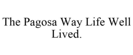 THE PAGOSA WAY LIFE WELL LIVED. trademark