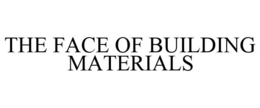 THE FACE OF BUILDING MATERIALS trademark