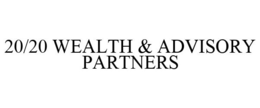 20/20 WEALTH & ADVISORY PARTNERS trademark