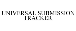 UNIVERSAL SUBMISSION TRACKER trademark