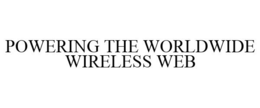 POWERING THE WORLDWIDE WIRELESS WEB trademark