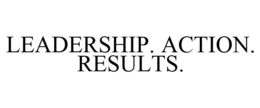 LEADERSHIP. ACTION. RESULTS. trademark