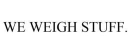 WE WEIGH STUFF. trademark