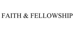 FAITH & FELLOWSHIP trademark