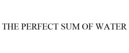 THE PERFECT SUM OF WATER trademark