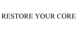 RESTORE YOUR CORE trademark