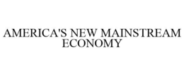 AMERICA'S NEW MAINSTREAM ECONOMY trademark
