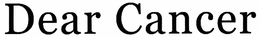 DEAR CANCER trademark