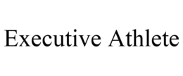 EXECUTIVE ATHLETE trademark
