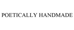 POETICALLY HANDMADE trademark