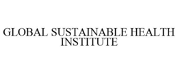 GLOBAL SUSTAINABLE HEALTH INSTITUTE trademark