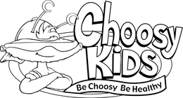 CHOOSY KIDS BE CHOOSY BE HEALTHY trademark