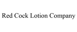 RED COCK LOTION COMPANY trademark