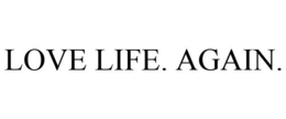 LOVE LIFE. AGAIN. trademark