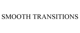 SMOOTH TRANSITIONS trademark