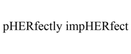 PHERFECTLY IMPHERFECT trademark