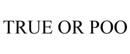 TRUE OR POO trademark