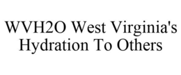 WVH2O WEST VIRGINIA'S HYDRATION TO OTHERS trademark