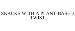 SNACKS WITH A PLANT-BASED TWIST trademark