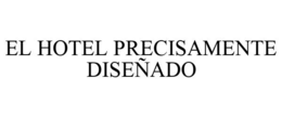EL HOTEL PRECISAMENTE DISEÑADO trademark