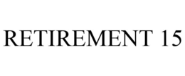RETIREMENT 15 trademark