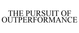 THE PURSUIT OF OUTPERFORMANCE trademark