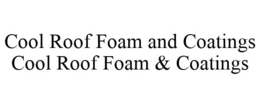 COOL ROOF FOAM AND COATINGS COOL ROOF FOAM & COATINGS trademark