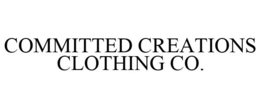 COMMITTED CREATIONS CLOTHING CO. trademark
