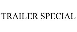 TRAILER SPECIAL trademark
