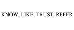 KNOW, LIKE, TRUST, REFER trademark