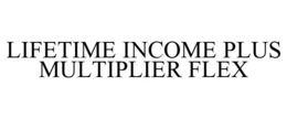 LIFETIME INCOME PLUS MULTIPLIER FLEX trademark