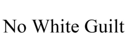 NO WHITE GUILT trademark