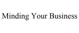 MINDING YOUR BUSINESS trademark