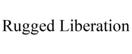 RUGGED LIBERATION trademark