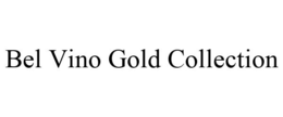 BEL VINO GOLD COLLECTION trademark