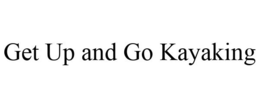 GET UP AND GO KAYAKING trademark