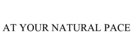 AT YOUR NATURAL PACE trademark
