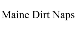 MAINE DIRT NAPS trademark