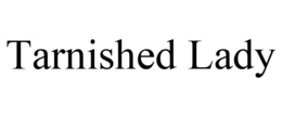 TARNISHED LADY trademark