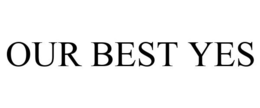 OUR BEST YES trademark