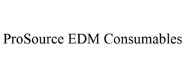 PROSOURCE EDM CONSUMABLES trademark