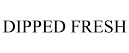 DIPPED FRESH trademark