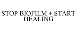 STOP BIOFILM + START HEALING trademark
