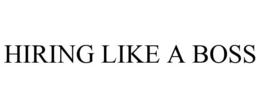 HIRING LIKE A BOSS trademark