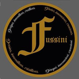 DESIGNS INNOVATIONS CREATIONS DESIGNS INNOVATIONS CREATIONS DESIGNS INNOVATIONS CREATIONS DESIGNS INNOVATIONS CREATIONS FUSSINI trademark