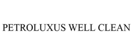 PETROLUXUS WELL CLEAN trademark