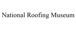 NATIONAL ROOFING MUSEUM trademark